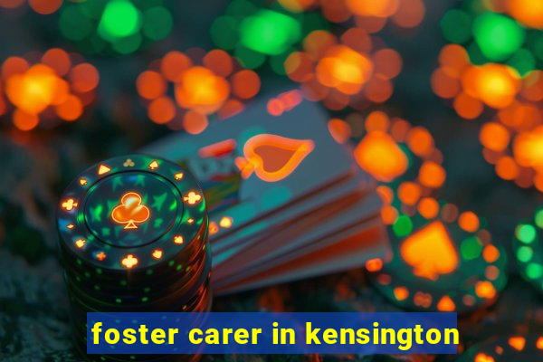 foster carer in kensington